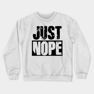 Just Nope Crewneck Sweatshirt